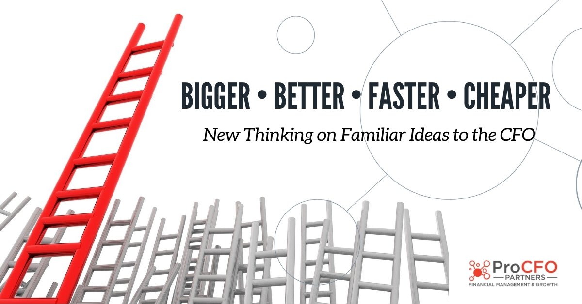Bigger, Better, Faster, Cheaper: New Thinking on Familiar Ideas to the CFO