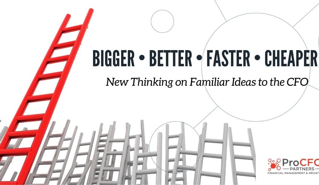 Bigger, Better, Faster, Cheaper: New Thinking on Familiar Ideas to the CFO