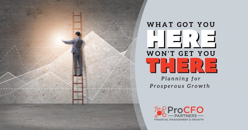 What Got You Here Won’t Get You There: Planning for Prosperous Business Growth