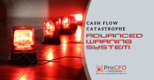 Creating Your Advanced Warning System to Avoid Cash Flow Catastrophe