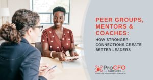 Peer Groups, Mentors & Coaches: How Stronger Connections Create Better Leaders blog post from ProCFO Partners