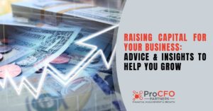 Raising Capital For Your Business: Advice & Insights to Help You Grow blog post from ProCFO Partners