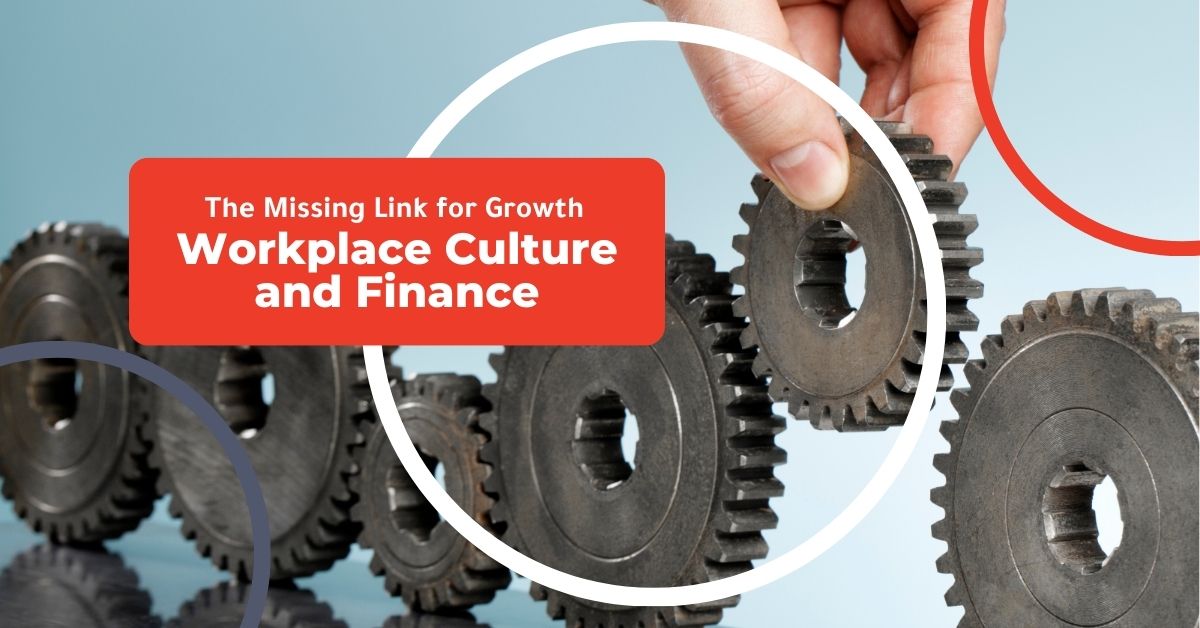 Workplace Culture and Finance: The Missing Link to Growth