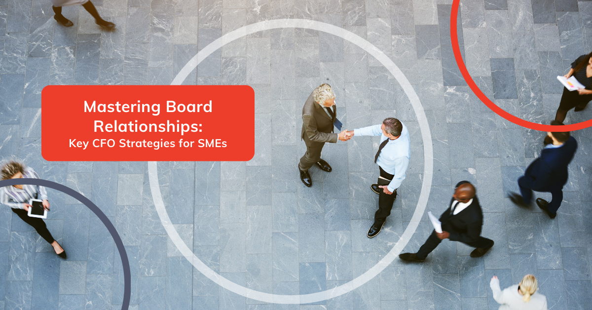 Mastering Board Relationships: Key CFO Strategies for SMEs