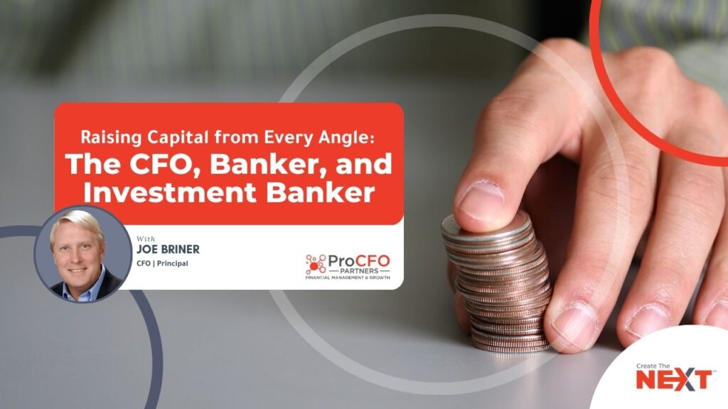 This podcast explores raising capital through the eyes of a CFO, banker, and investment banker, all in one conversation with ProCFO Joe Briner.