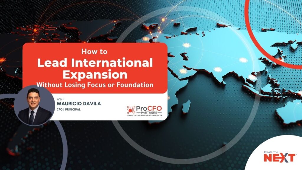Learn how to lead global growth in this international expansion podcast with ProCFO Mauricio Davila on strategy, culture, and financial leadership.